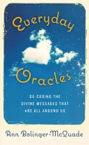 Každodenné veštby: Rozlúštenie božských posolstiev, ktoré sú všade okolo nás - Everyday Oracles: Decoding the Divine Messages That Are All Around Us