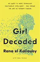 Girl Decoded - My Quest to Make Technology Emotionally Intelligent - and Change the Way We Interact Forever