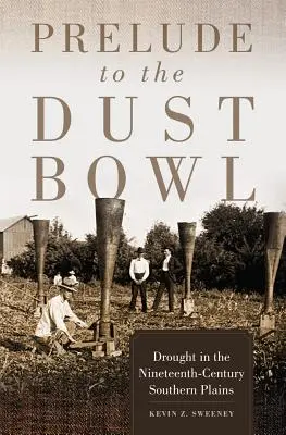 Predohra k Dust Bowl: Sucho na južných pláňach v 19. storočí - Prelude to the Dust Bowl: Drought in the Nineteenth-Century Southern Plains