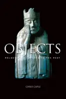 Objekty - neochotní svedkovia minulosti (Caple Chris (University of Durham UK)) - Objects - Reluctant Witnesses to the Past (Caple Chris (University of Durham UK))