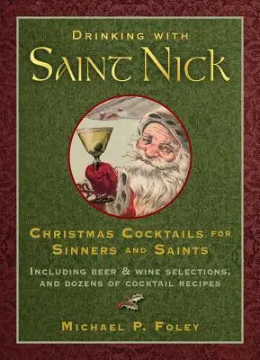 Pitie so svätým Nikom: Vianočné koktaily pre hriešnikov a svätých - Drinking with Saint Nick: Christmas Cocktails for Sinners and Saints