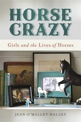 Horse Crazy: Dievčatá a životy koní - Horse Crazy: Girls and the Lives of Horses