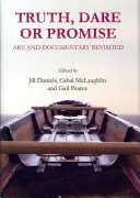 Pravda, odvaha alebo sľub: Umenie a dokumentárny film v revízii - Truth, Dare or Promise: Art and Documentary Revisited