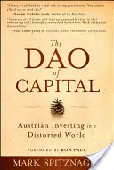 Dao kapitálu: Rakúske investovanie v deformovanom svete - The Dao of Capital: Austrian Investing in a Distorted World