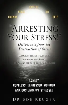 Zatknite svoj stres! Oslobodenie od ničivého stresu: (Pohľad na ťažký život Naomi a Rút) Laické štúdium knihy R - Arresting Your Stress! Deliverance from the Destruction of Stress: (A look at the Difficult Lives of Naomi and Ruth) A Layman's Study of the Book of R
