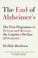 Koniec Alzheimerovej choroby - prvý program na prevenciu a zvrátenie kognitívneho úpadku demencie - End of Alzheimer's - The First Programme to Prevent and Reverse the Cognitive Decline of Dementia