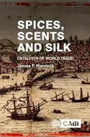 Korenie, vône a hodváb: Katalyzátory svetového obchodu - Spices, Scents and Silk: Catalysts of World Trade