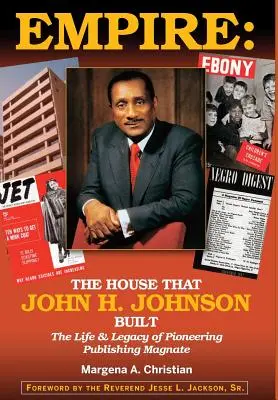 Impérium: Vzostup a povstanie (Empire) - kniha, ktorú vydalo vydavateľstvo Empire: Johnson (Život a odkaz priekopníckeho vydavateľského magnáta) - Empire: The House That John H. Johnson Built (The Life & Legacy of Pioneering Publishing Magnate)