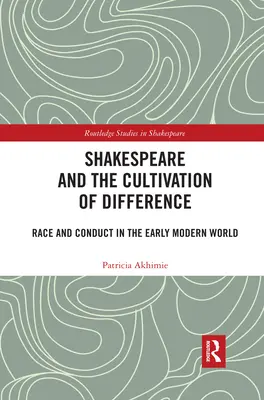 Shakespeare a kultivácia odlišnosti: Rasa a správanie v ranom novoveku - Shakespeare and the Cultivation of Difference: Race and Conduct in the Early Modern World