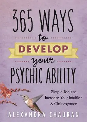 365 spôsobov, ako rozvíjať svoje psychické schopnosti: Jednoduché nástroje na zvýšenie vašej intuície a jasnovidnosti - 365 Ways to Develop Your Psychic Ability: Simple Tools to Increase Your Intuition & Clairvoyance