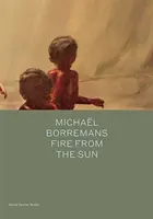 Michael Borremans: Oheň zo slnka - Michael Borremans: Fire from the Sun