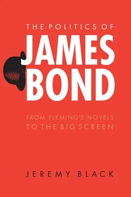 Politika Jamesa Bonda: od Flemingových románov po veľké plátno - The Politics of James Bond: From Fleming's Novels to the Big Screen