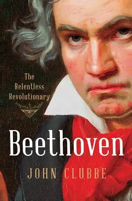 Beethoven: Neúnavný revolucionár - Beethoven: The Relentless Revolutionary