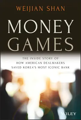 Hry s peniazmi: Ako americkí obchodníci zachránili najikonickejšiu kórejskú banku - Money Games: The Inside Story of How American Dealmakers Saved Korea's Most Iconic Bank