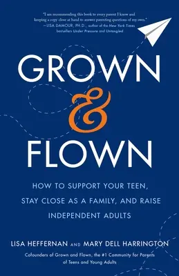 Vyrastený a vzlietnutý: Ako podporiť svojho tínedžera, zostať si blízkou rodinou a vychovať nezávislého dospelého človeka? - Grown and Flown: How to Support Your Teen, Stay Close as a Family, and Raise Independent Adults
