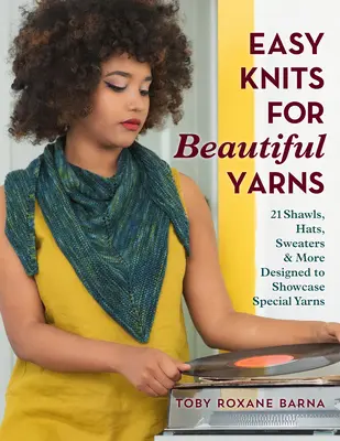 Jednoduché úplety z krásnej priadze: 21 šálov, klobúkov, svetrov a ďalších výrobkov navrhnutých na prezentáciu špeciálnych priadzí - Easy Knits for Beautiful Yarns: 21 Shawls, Hats, Sweaters & More Designed to Showcase Special Yarns