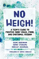 Žiadne váženie!: Neváhajte: Sprievodca pre tínedžerov k pozitívnemu vnímaniu tela, jedlu a emocionálnej múdrosti - No Weigh!: A Teen's Guide to Positive Body Image, Food, and Emotional Wisdom