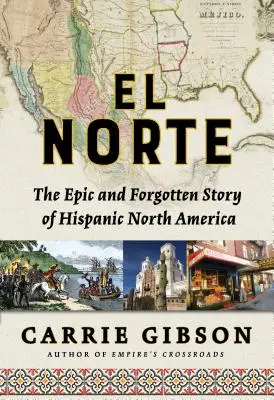 El Norte: Epos a zabudnutý príbeh hispánskej Severnej Ameriky - El Norte: The Epic and Forgotten Story of Hispanic North America