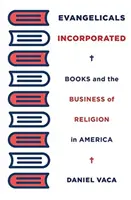 Evanjelici v spojení: Knihy a obchod s náboženstvom v Amerike - Evangelicals Incorporated: Books and the Business of Religion in America