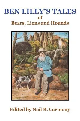 Príbehy Bena Lillyho o medveďoch, levoch a psoch - Ben Lilly's Tales of Bear, Lions and Hounds