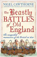 Zvieracie bitky starého Anglicka: Kráľovské manévre vo vojne: Kráľovské manévre vo vojne v Anglicku - The Beastly Battles of Old England: The Misguided Manoeuvres of the British at War