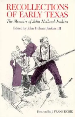 Spomienky na raný Texas: Spomienky Johna Hollanda Jenkinsa - Recollections of Early Texas: Memoirs of John Holland Jenkins