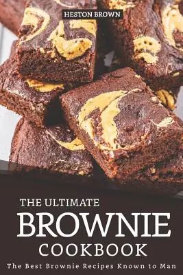 Konečná kuchárska kniha Brownie: Najlepšie recepty na koláčiky, aké človek pozná - The Ultimate Brownie Cookbook: The Best Brownie Recipes Known to Man