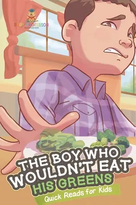 Chlapec, ktorý nechcel jesť zeleninu - Rýchle čítanie pre deti - The Boy Who Wouldn't Eat His Greens - Quick Reads for Kids