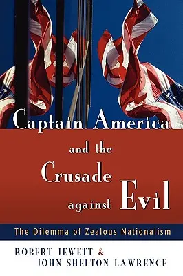 Kapitán Amerika a krížová výprava proti zlu: Dilema horlivého nacionalizmu - Captain America and the Crusade Against Evil: The Dilemma of Zealous Nationalism