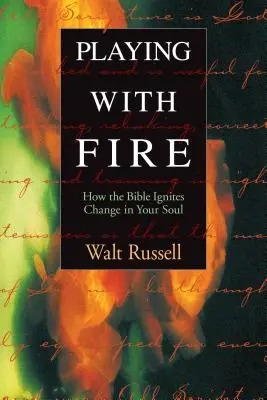 Hra s ohňom: Ako Biblia zapaľuje zmenu vo vašej duši - Playing with Fire: How the Bible Ignites Change in Your Soul