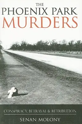 Vraždy v parku Phoenix: Spiknutie, zrada a odplata - Phoenix Park Murders: Conspiracy, Betrayal & Retribution