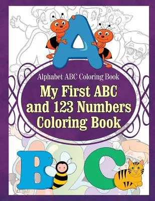 Abeceda ABC Omaľovánky Moja prvá abeceda a 123 čísel Omaľovánky - Alphabet ABC Coloring Book My First ABC and 123 Numbers Coloring Book