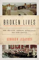 Zlomené životy: Ako obyčajní Nemci prežívali 20. storočie - Broken Lives: How Ordinary Germans Experienced the 20th Century