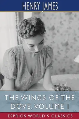 Krídla holubice, I. diel (Esprios Classics) - The Wings of the Dove, Volume I (Esprios Classics)
