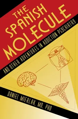 Španielska molekula: A iné dobrodružstvá v psychiatrii závislostí - The Spanish Molecule: And Other Adventures in Addiction Psychiatry