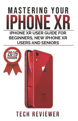 Ovládanie iPhonu XR: Používateľská príručka k iPhonu XR pre začiatočníkov, nových používateľov iPhonu XR a seniorov - Mastering your iPhone XR: iPhone XR User Guide for Beginners, New iPhone XR Users and Seniors