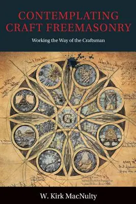 Kontemplácia slobodomurárskeho remesla: Working the Way of the Craftsman (Práca na ceste remeselníka) - Contemplating Craft Freemasonry: Working the Way of the Craftsman