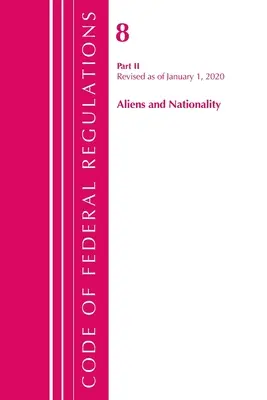 Zákonník federálnych predpisov, Hlava 08 Cudzinci a štátna príslušnosť, revidovaný k 1. januáru 2020 (Úrad federálneho registra (USA)) - Code of Federal Regulations, Title 08 Aliens and Nationality, Revised as of January 1, 2020 (Office Of The Federal Register (U.S.))