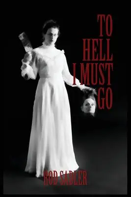 Do pekla musím ísť: Pravdivý príbeh Lizzie Bordenovej z Michiganu - To Hell I Must Go: The True Story of Michigan's Lizzie Borden