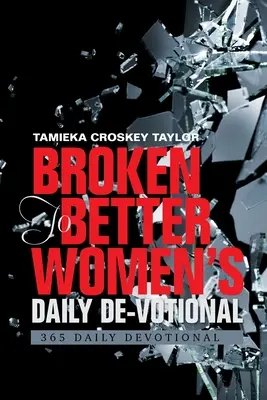Zlomený k lepšiemu Denný devocionál pre ženy: 365 denných devocionálov - Broken to Better Women's Daily De-Votional: 365 Daily Devotional