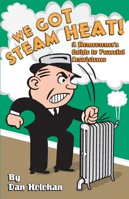 Máme parné teplo!: Príručka majiteľa domu pre mierové spolužitie - We Got Steam Heat!: A Homeowner's Guide to Peaceful Coexistence
