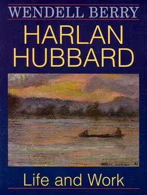 Harlan Hubbard: Život a dielo - Harlan Hubbard: Life and Work