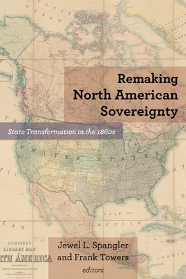 Pretváranie severoamerickej suverenity: Transformácia štátu v 60. rokoch 19. storočia - Remaking North American Sovereignty: State Transformation in the 1860s
