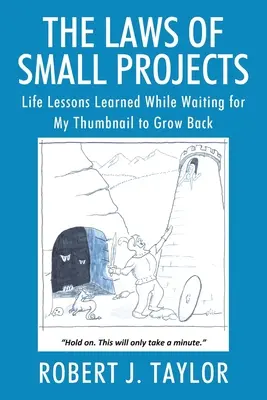 Zákony malých projektov: Životné lekcie, ktoré som sa naučil, keď som čakal, kým mi dorastie necht na palci - The Laws of Small Projects: Life Lessons Learned While Waiting for My Thumbnail to Grow Back