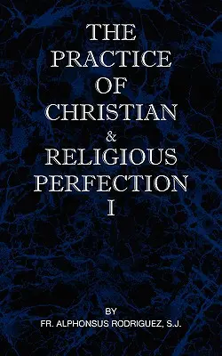 Prax kresťanskej a náboženskej dokonalosti I. diel - The Practice of Christian and Religious Perfection Vol I