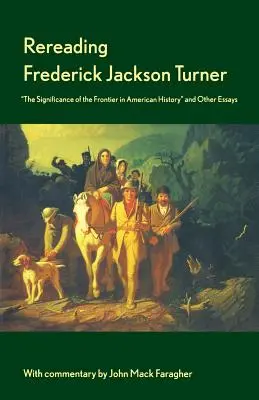 Opätovné čítanie Fredericka Jacksona Turnera: Význam hranice v amerických dejinách a iné eseje - Rereading Frederick Jackson Turner: The Significance of the Frontier in American History and Other Essays