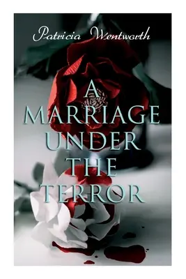 Manželstvo pod vplyvom teroru: (Historický román) - A Marriage Under the Terror: Romance in the Shadows of the French Revolution (Historical Novel)