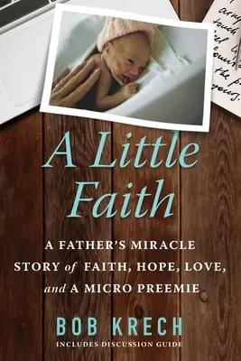 Trochu viery: Zázračný príbeh otca o viere, nádeji, láske a predčasne narodenom dieťati - A Little Faith: A Father's Miracle Story of Faith, Hope, Love, and a Micro Preemie