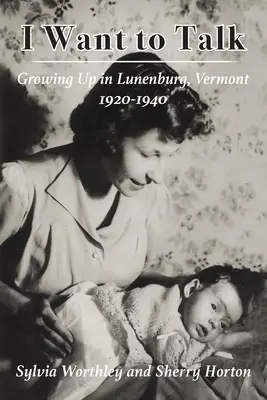 Chcem hovoriť: Vyrastanie v Lunenburgu, Vermont, 1920-1940 - I Want to Talk: Growing Up in Lunenburg, Vermont, 1920-1940