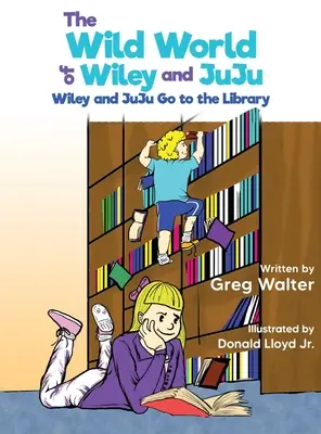 Divoký svet Wileyho a JuJu: Wileyho a JuJu Prejsť do knižnice - The Wild World of Wiley and JuJu: Wiley and JuJu Go to the Library